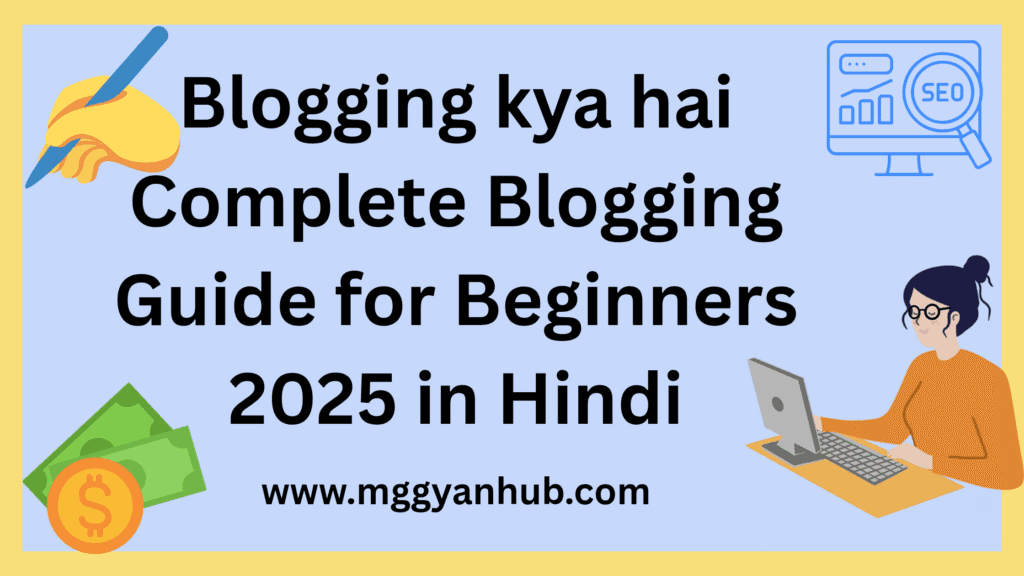 Blogging kya hai - Complete Blogging Guide for Beginners 2025 in Hindi | MG Gyanhub"
